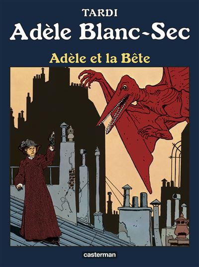 Ad&egrave;le Blanc-Sec tome 1 - Ad&egrave;le et la b&ecirc;te (&eacute;dition 2017)