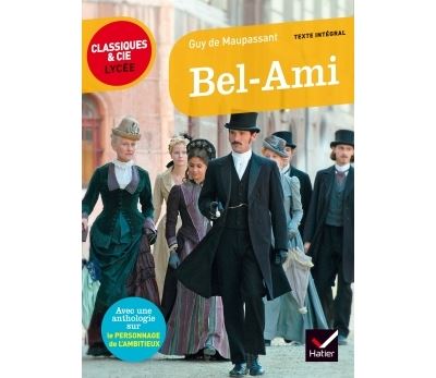 Bel-Ami: suivi d'un parcours sur le personnage de l'ambitieux