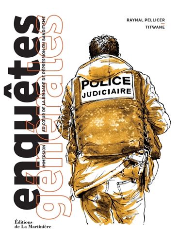 Enqu&ecirc;tes g&eacute;n&eacute;rales: Immersion au coeur de la brigade de r&eacute;pression du banditisme