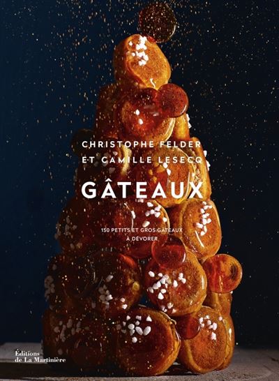 G&acirc;teaux - 150 Petits Et Gros G&acirc;teaux &Agrave; D&eacute;vorer