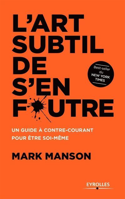 L'art subtil de s'en foutre: Un guide &agrave; contre-courant pour &ecirc;tre soi-m&ecirc;me