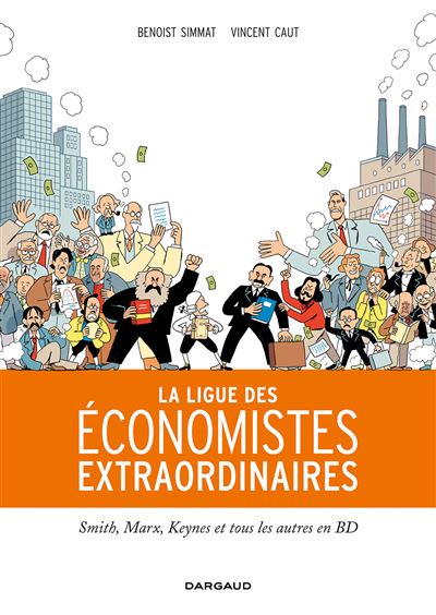 La Ligue Des &Eacute;conomistes Extraordinaires - Smith, Marx, Keynes Et Tous Les Autres En Bd