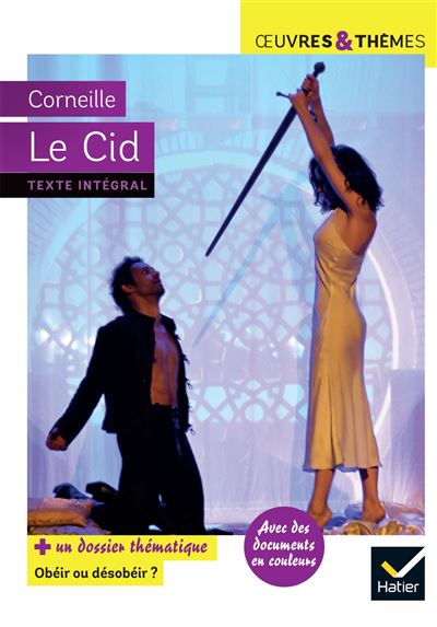 Le Cid: suivi d'un groupement th&eacute;matique &laquo; Ob&eacute;ir ou d&eacute;sob&eacute;ir &raquo;