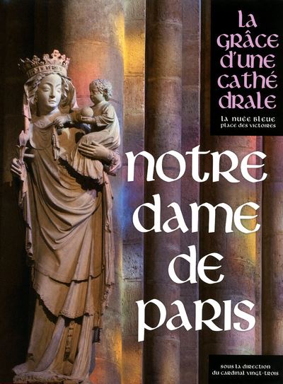 Notre-Dame De Paris - La Gr&acirc;ce D'une Cath&eacute;drale
