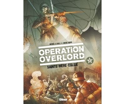 Op&eacute;ration Overlord - Tome 01 - Sainte-M&egrave;re-Eglise (BD)