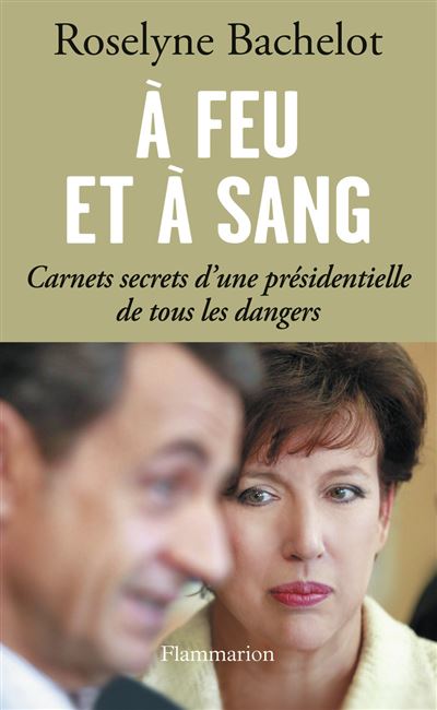 A Feu Et &Agrave; Sang - Carnets Secrets D'une Pr&eacute;sidentielle De Tous Les Dangers