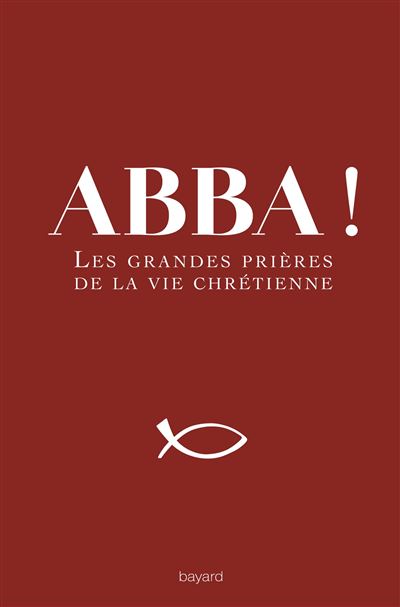 Abba ! - Les Grandes Pri&egrave;res De La Vie Chr&eacute;tienne