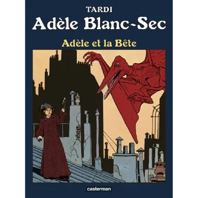 Ad&egrave;le Blanc-Sec tome 1 - Ad&egrave;le et la b&ecirc;te (&eacute;dition 2017)