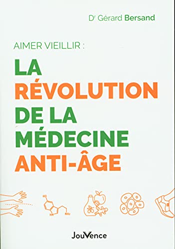 GERARD BERSAND Aimer vieillir : la r&eacute;volution de la m&eacute;decine anti-&acirc;ge