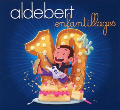 Aldebert 10 Ans D Enfantillages