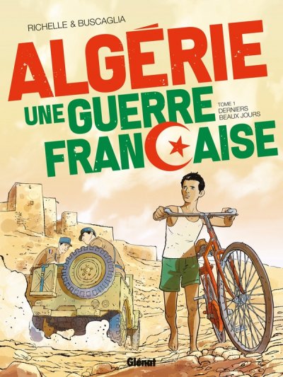 Alg&eacute;rie, une guerre fran&ccedil;aise - Tome 01: Derniers beaux jours