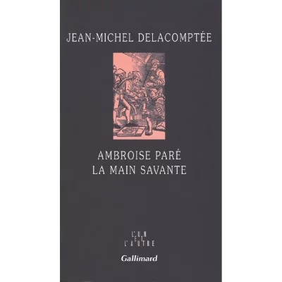 Ambroise Par&eacute; - La Main Savante