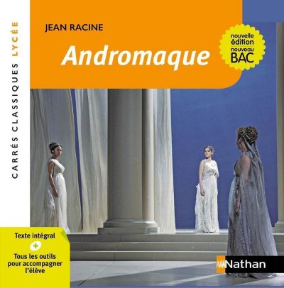 Andromaque - Racine - Edition p&eacute;dagogique Lyc&eacute;e - Nouvelle &eacute;dition BAC - Carr&eacute;s classiques Nathan