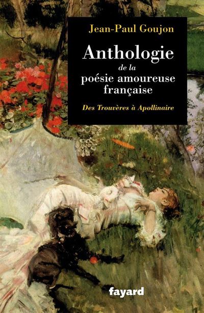 Anthologie de la po&eacute;sie amoureuse fran&ccedil;aise