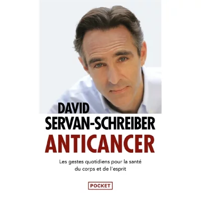 Anticancer - Les Gestes Quotidiens Pour La Sant&eacute; Du Corps Et De L'esprit
