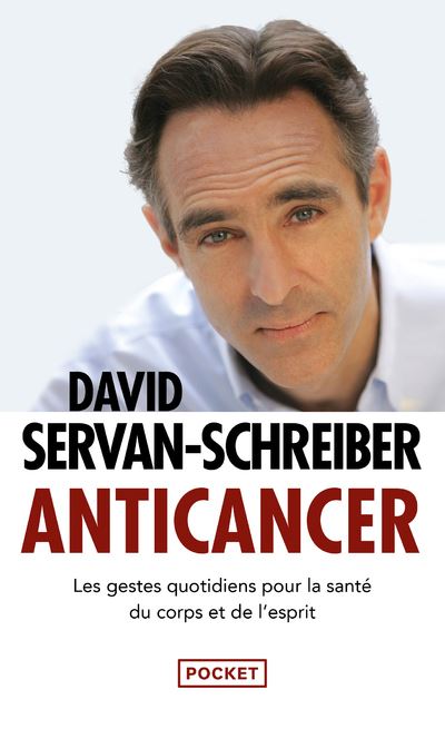 Anticancer - Les Gestes Quotidiens Pour La Sant&eacute; Du Corps Et De L'esprit