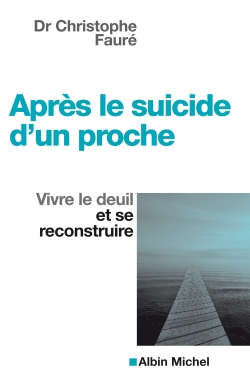 Apr&egrave;s Le Suicide D'un Proche - Vivre Le Deuil Et Se Reconstruire