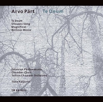 Arvo P&auml;rt : Te Deum - Silouans Song - Magnificat - Berliner Messe