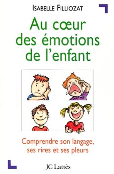 Au Coeur Des Emotions De L'enfant - Comprendre Son Langage, Ses Rires Et Ses Pleurs