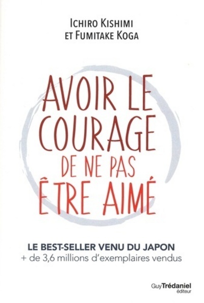 Avoir le courage de ne pas &ecirc;tre aim&eacute; (Broch&eacute;)