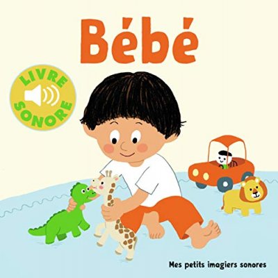 B&eacute;b&eacute; !: 6 sc&egrave;nes, 6 images, 6 sons