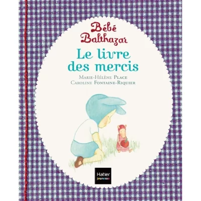 B&eacute;b&eacute; Balthazar - Le Livre des mercis - P&eacute;dagogie Montessori 0/3 ans