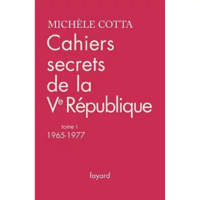 Cahiers secrets de la Ve R&eacute;publique, tome 1: (1965-1977)
