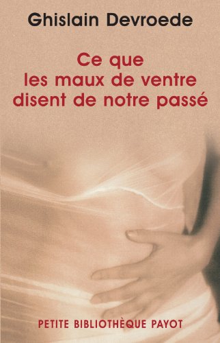 Ce que les maux de ventre disent de notre pass&eacute; (Broch&eacute;)