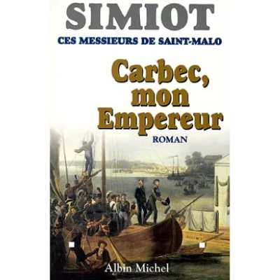 Ces Messieurs De Saint-Malo - Carbec, Mon Empereur!