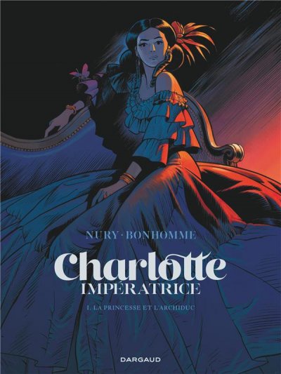 Charlotte imp&eacute;ratrice  - Tome 1 - La Princesse et l'Archiduc