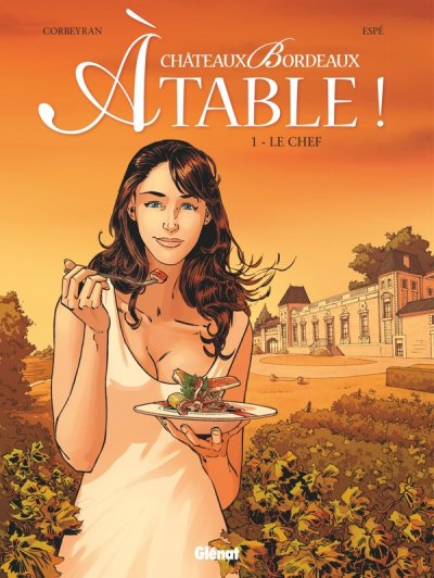 Ch&acirc;teaux Bordeaux - A Table ! Tome 1 - Le Chef