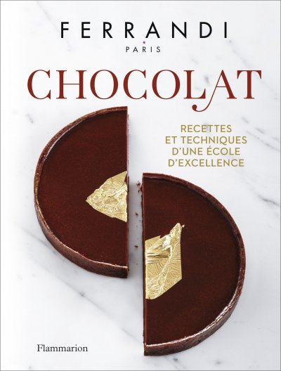 Chocolat - Recettes Et Techniques D'une &Eacute;cole D'excellence
