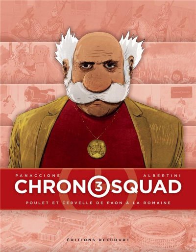 Chronosquad Tome 3 - Poulet Et Cervelle De Paon &Agrave; La Romaine