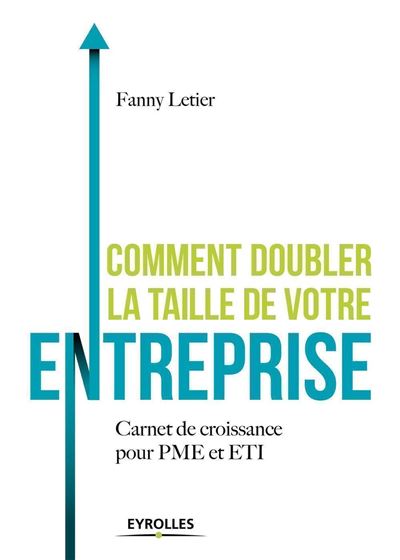 Comment Doubler La Taille De Votre Entreprise - Carnet De Croissance Pour Pme Et Eti