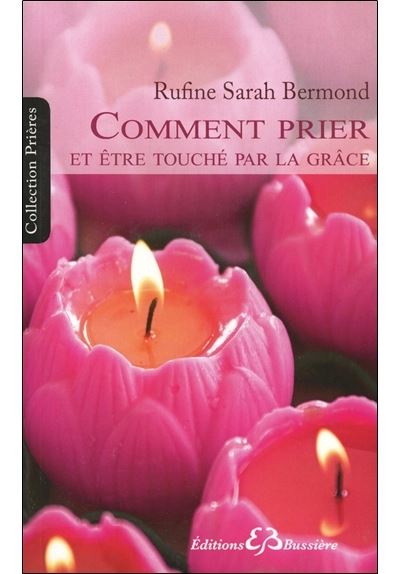 Comment Prier - Pour Transformer Merveilleusement Votre Vie