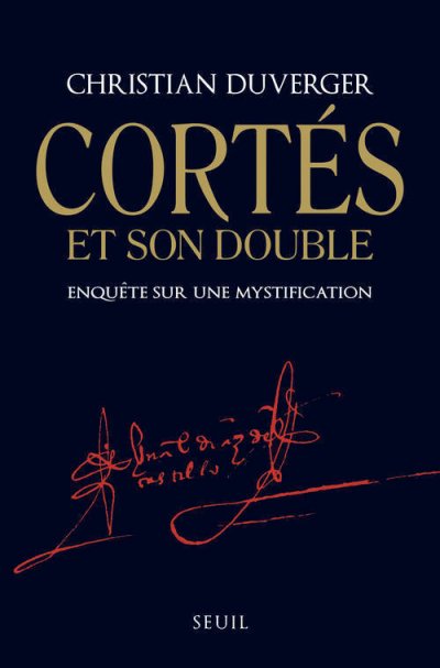 Cort&eacute;s Et Son Double - Enqu&ecirc;te Sur Une Mystification