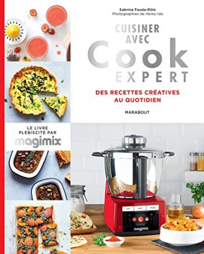 Cuisiner avec Cook expert: Recettes cr&eacute;atives au quotidien