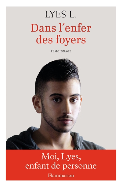 Dans l'enfer des foyers: MOI, LYES, ENFANT DE PERSONNE