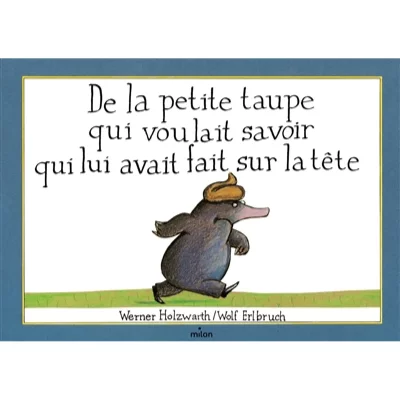 De la petite taupe qui voulait savoir qui lui avait fait sur la t&ecirc;te