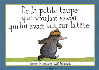 De la petite taupe qui voulait savoir qui lui avait fait sur la t&ecirc;te