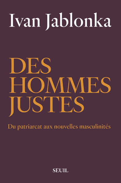 Des Hommes Justes - Du Patriarcat Aux Nouvelles Masculinit&eacute;s