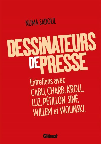 Dessinateurs De Presse - Entretiens Avec Cabu, Charb, Kroll, Luz, P&eacute;tillon, Sin&eacute;, Willem Et Wolinski