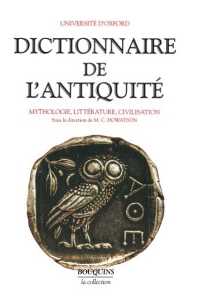 Dictionnaire de l'Antiquit&eacute; : Mythologie, litt&eacute;rature, civilisation