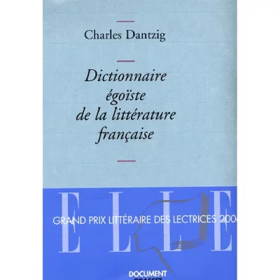 Dictionnaire &eacute;go&iuml;ste de la litt&eacute;rature fran&ccedil;aise - Prix D&eacute;cembre 2005