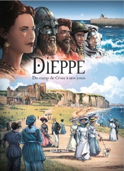 Dieppe, Du Camp De C&eacute;sar &Agrave; Nos Jours - De 75 Apr&egrave;s J-C &Agrave; Nos Jours
