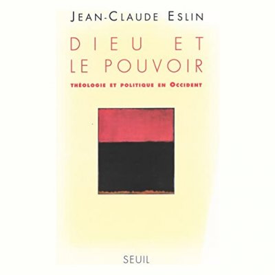 Dieu et le Pouvoir. Th&eacute;ologie et politique en Occident