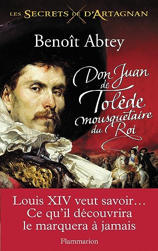 Don Juan de Tol&egrave;de, mousquetaire du roi: LES SECRETS DE D'ARTAGNAN T1