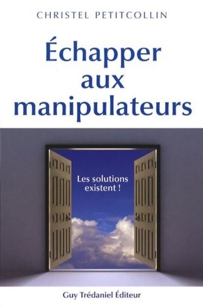Echapper Aux Manipulateurs - Les Solutions Existent !