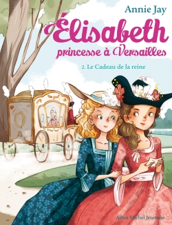 Elisabeth, Princesse &Agrave; Versailles Tome 2 - Le Cadeau De La Reine