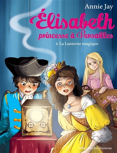 Elisabeth, Princesse &Agrave; Versailles Tome 8 - La Lanterne Magique